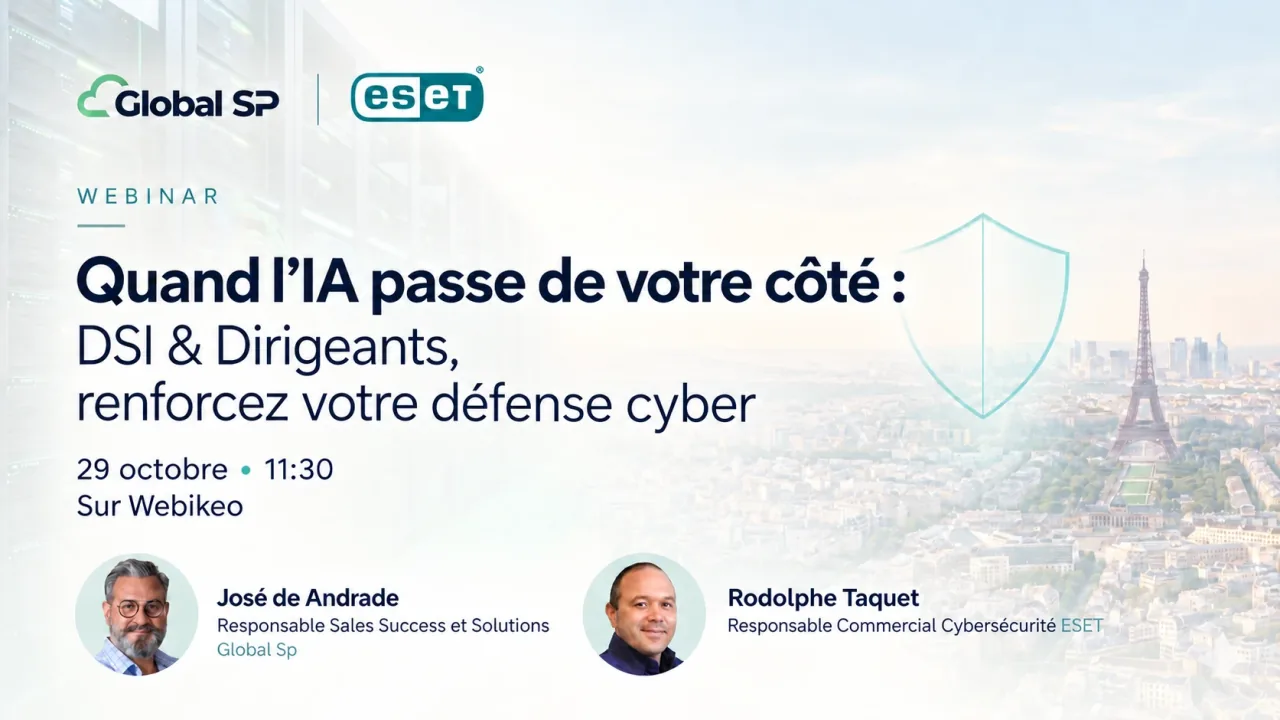 Webinar Global SP et ESET « Quand l'IA passe de votre côté : DSI & Dirigeants, renforcez votre défense cyber », jeudi 29 octobre à 11 h 30 sur Webikeo, avec José de Andrade et Rodolphe Taquet